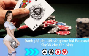 Đánh giá chi tiết về game bài Baccarat Sky88 cho tân binh