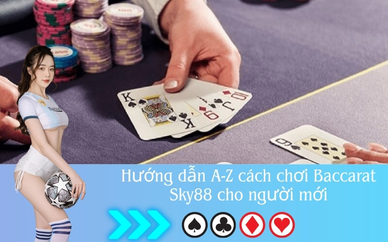 Hướng dẫn A-Z cách chơi Baccarat Sky88 cho người mới