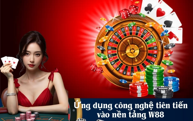 Ứng dụng công nghệ tiên tiến vào nền tảng W88
